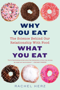 Title: Why You Eat What You Eat: The Science Behind Our Relationship with Food, Author: Rachel Herz PhD