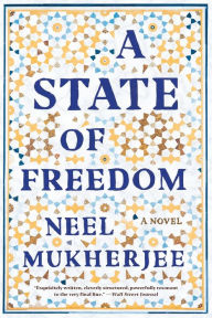 Title: A State of Freedom: A Novel, Author: Neel Mukherjee