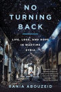 No Turning Back: Life, Loss, and Hope in Wartime Syria