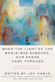 Search books download free When the Light of the World Was Subdued, Our Songs Came Through: A Norton Anthology of Native Nations Poetry (English Edition)