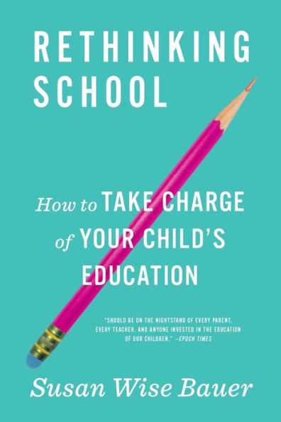 Rethinking School: How to Take Charge of Your Child's Education