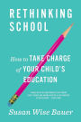 Rethinking School: How to Take Charge of Your Child's Education