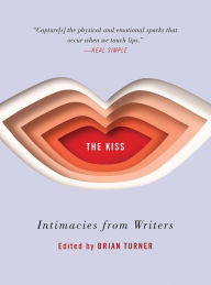 Title: The Kiss: Intimacies from Writers, Author: Brian Turner