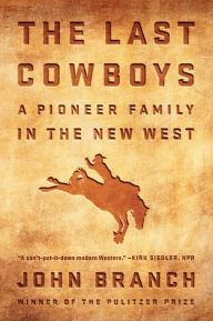 Title: The Last Cowboys: A Pioneer Family in the New West, Author: John Branch