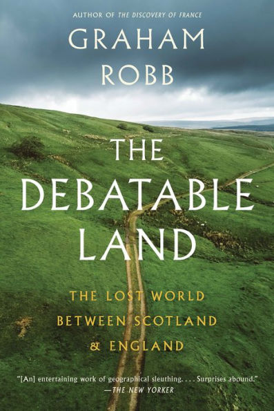 The Debatable Land: The Lost World Between Scotland and England