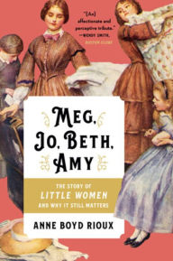 Title: Meg, Jo, Beth, Amy: The Story of Little Women and Why It Still Matters, Author: Anne Boyd Rioux