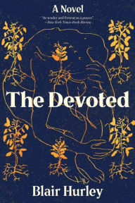 Title: The Devoted: A Novel, Author: Blair Hurley