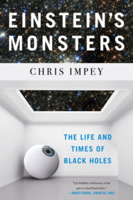Title: Einstein's Monsters: The Life and Times of Black Holes, Author: Chris Impey