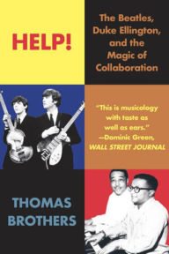 Title: Help!: The Beatles, Duke Ellington, and the Magic of Collaboration, Author: Thomas Brothers