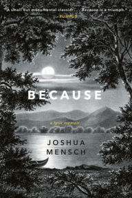 Title: Because: A Lyric Memoir, Author: Joshua Mensch