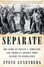 Separate: The Story of Plessy v. Ferguson, and America's Journey from Slavery to Segregation