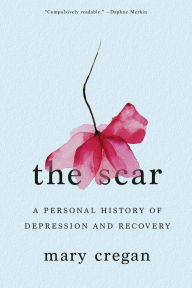 Title: The Scar: A Personal History of Depression and Recovery, Author: Mary Cregan