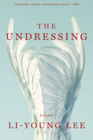 Title: The Undressing: Poems, Author: Li-Young Lee