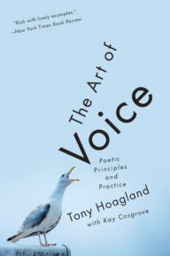 Title: The Art of Voice: Poetic Principles and Practice, Author: Tony Hoagland