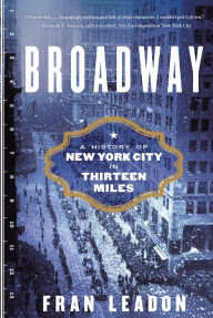 Title: Broadway: A History of New York City in Thirteen Miles, Author: Fran Leadon