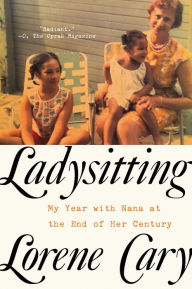 Title: Ladysitting: My Year with Nana at the End of Her Century, Author: Lorene Cary