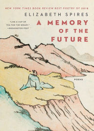 Title: A Memory of the Future: Poems, Author: Elizabeth Spires