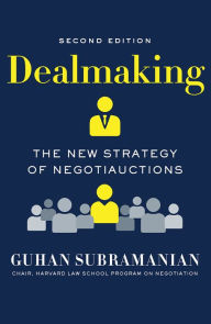 Title: Dealmaking: The New Strategy of Negotiauctions, Author: Guhan Subramanian