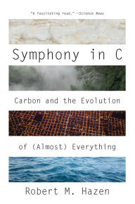 Title: Symphony in C: Carbon and the Evolution of (Almost) Everything, Author: Robert M. Hazen