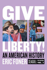 Title: Give Me Liberty!: An American History / Edition 6, Author: Eric Foner