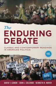 Title: The Enduring Debate: Classic and Contemporary Readings in American Politics, Author: David T. Canon