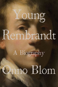 Title: Young Rembrandt: A Biography, Author: Onno Blom