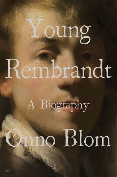 Young Rembrandt: A Biography