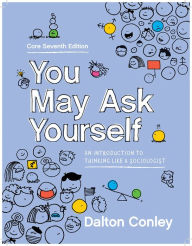 Title: You May Ask Yourself: An Introduction to Thinking Like a Sociologist, Author: Dalton  Conley