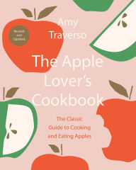 Title: The Apple Lover's Cookbook: Revised and Updated, Author: Amy Traverso