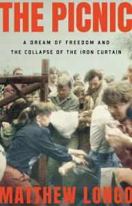 Title: The Picnic: A Rush for Freedom and the Collapse of Communism, Author: Matthew Longo