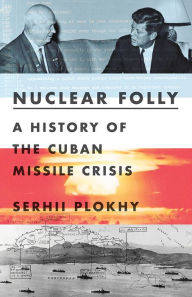 Download ebooks gratis portugues Nuclear Folly: A History of the Cuban Missile Crisis  9780393540819 by Serhii Plokhy in English