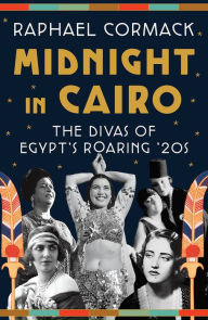 Free computer textbook pdf download Midnight in Cairo: The Divas of Egypt's Roaring '20s English version CHM iBook by Raphael Cormack
