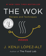 Title: The Wok: Recipes and Techniques, Author: J. Kenji López-Alt