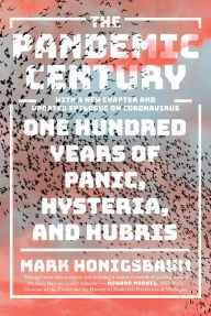 Title: The Pandemic Century: One Hundred Years of Panic, Hysteria, and Hubris, Author: Mark Honigsbaum