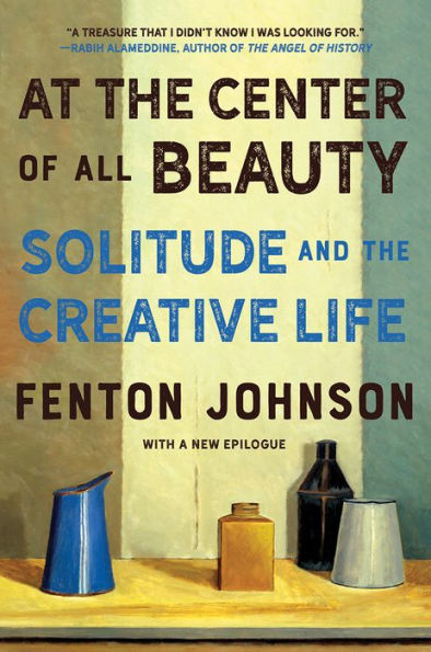 At the Center of All Beauty: Solitude and the Creative Life