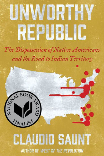 Unworthy Republic: the Dispossession of Native Americans and Road to Indian Territory