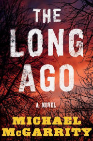 Title: The Long Ago: A Novel, Author: Michael McGarrity