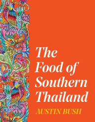 Title: The Food of Southern Thailand, Author: Austin Bush
