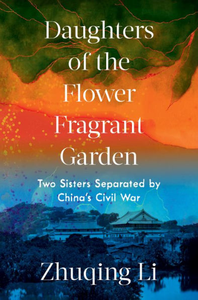 Daughters of the Flower Fragrant Garden: Two Sisters Separated by China's Civil War