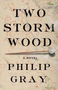 Title: Two Storm Wood: A Novel, Author: Philip Gray