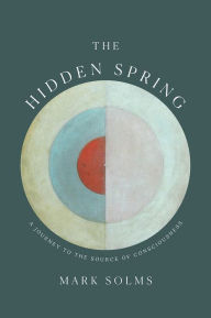 Title: The Hidden Spring: A Journey to the Source of Consciousness, Author: Mark Solms