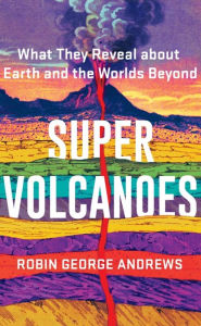 Textbook forum download Super Volcanoes: What They Reveal about Earth and the Worlds Beyond MOBI FB2 ePub 9780393542066 (English literature) by 