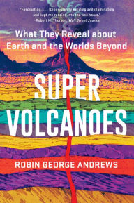 Free book search info download Super Volcanoes: What They Reveal about Earth and the Worlds Beyond 9780393542073