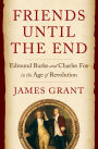 Friends Until the End: Edmund Burke and Charles Fox in the Age of Revolution