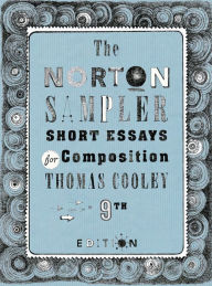 Title: The Norton Sampler: Short Essays for Composition / Edition 9, Author: Thomas Cooley