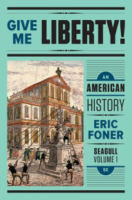 Title: Give Me Liberty!: An American History / Edition 5, Author: Eric Foner