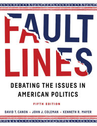 Title: Faultlines: Debating the Issues in American Politics / Edition 5, Author: David T. Canon