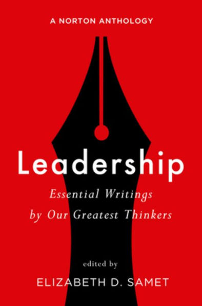 Leadership: Essential Writings by Our Greatest Thinkers: A Norton Anthology / Edition 1