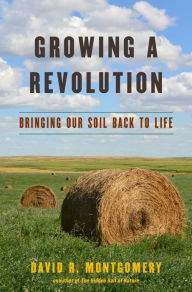 Title: Growing a Revolution: Bringing Our Soil Back to Life, Author: David R. Montgomery