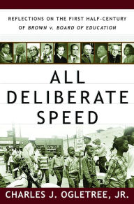 Title: All Deliberate Speed: Reflections on the First Half-Century of Brown v. Board of Education, Author: Charles J. Ogletree Jr.